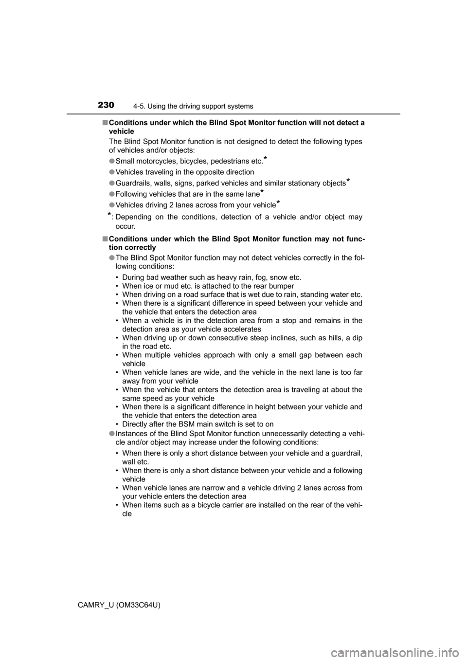 TOYOTA CAMRY 2017 XV50 / 9.G Owners Manual 2304-5. Using the driving support systems
CAMRY_U (OM33C64U)■
Conditions under which the Blind Spot  Monitor function will not detect a
vehicle
The Blind Spot Monitor function is not designed to det