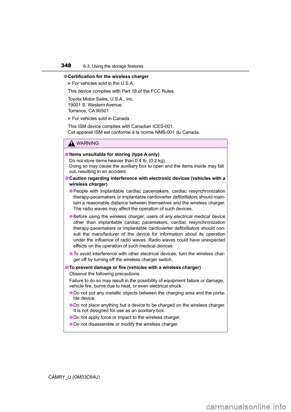 TOYOTA CAMRY 2017 XV50 / 9.G Owners Manual 3486-3. Using the storage features
CAMRY_U (OM33C64U)■
Certification for the wireless charger
For vehicles sold in the U.S.A.
This device complies with Part 18 of the FCC Rules.
Toyota Motor Sale