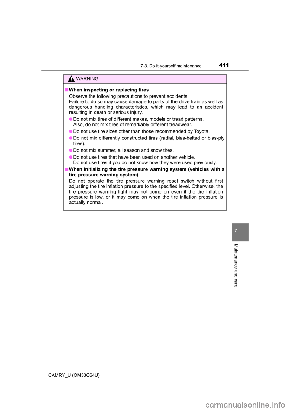 TOYOTA CAMRY 2017 XV50 / 9.G Owners Manual 4117-3. Do-it-yourself maintenance
7
Maintenance and care
CAMRY_U (OM33C64U)
WARNING
■When inspecting or replacing tires
Observe the following precautions to prevent accidents.
Failure to do so may 
