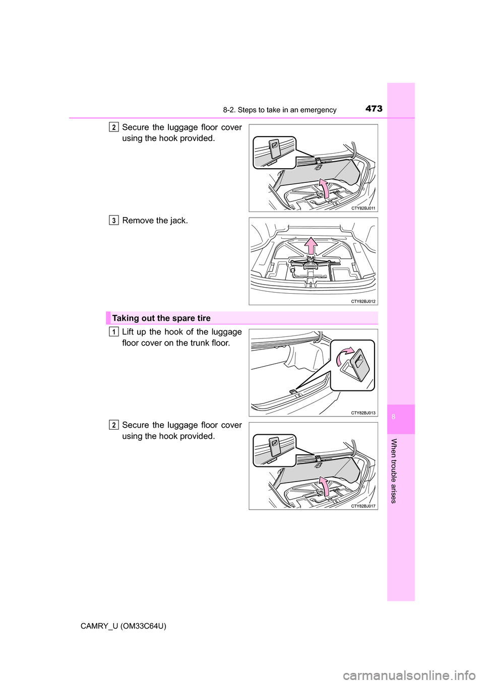 TOYOTA CAMRY 2017 XV50 / 9.G Owners Manual 4738-2. Steps to take in an emergency
8
When trouble arises
CAMRY_U (OM33C64U)
Secure the luggage floor cover
using the hook provided.
Remove the jack.
Lift up the hook of the luggage
floor cover on t TOYOTA CAMRY 2017 XV50 / 9.G Owners Manual 4738-2. Steps to take in an emergency
8
When trouble arises
CAMRY_U (OM33C64U)
Secure the luggage floor cover
using the hook provided.
Remove the jack.
Lift up the hook of the luggage
floor cover on t