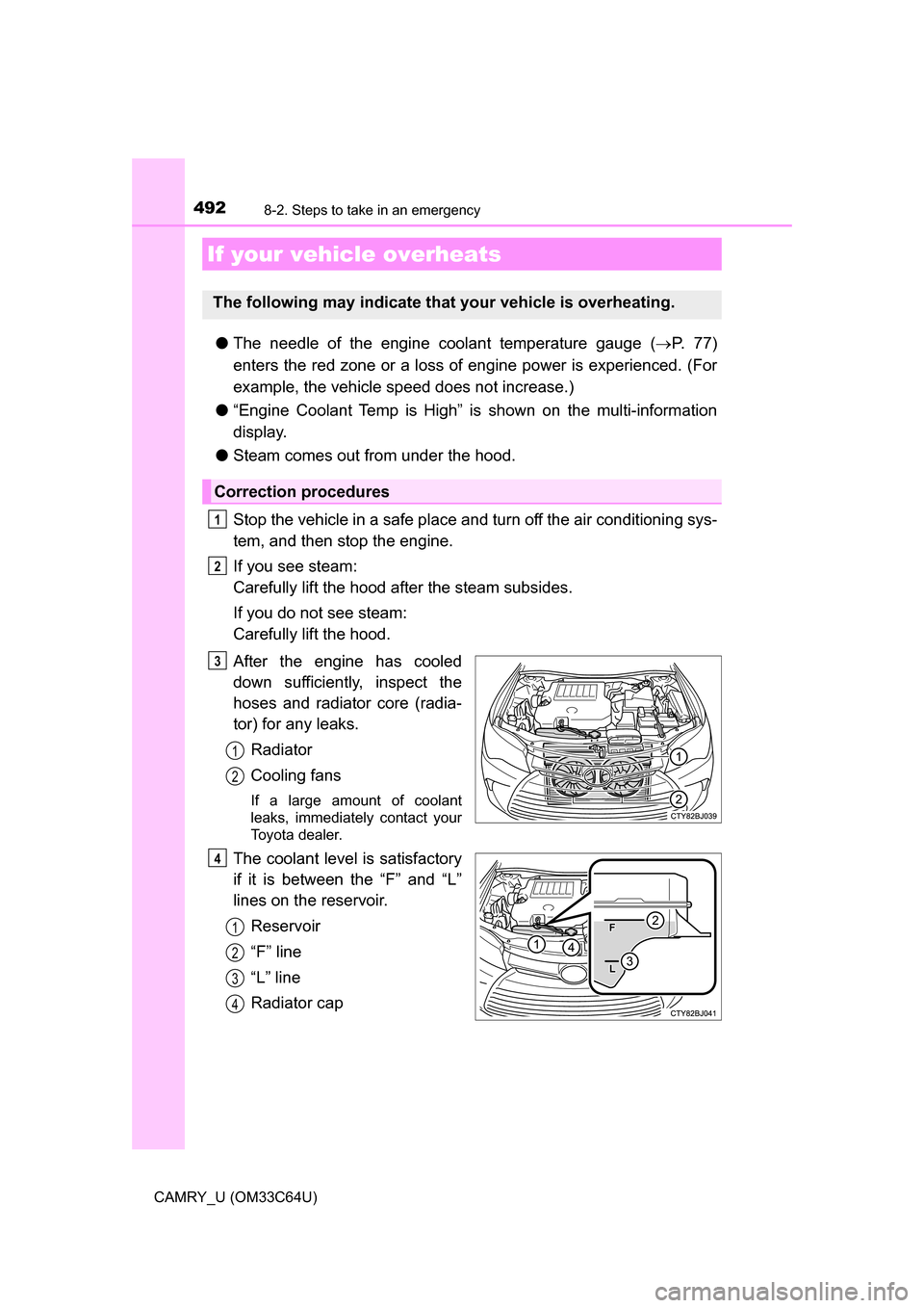 TOYOTA CAMRY 2017 XV50 / 9.G Owners Manual 4928-2. Steps to take in an emergency
CAMRY_U (OM33C64U)
●The needle of the engine coolant temperature gauge ( P. 7 7 )
enters the red zone or a loss of engine power is experienced. (For
example TOYOTA CAMRY 2017 XV50 / 9.G Owners Manual 4928-2. Steps to take in an emergency
CAMRY_U (OM33C64U)
●The needle of the engine coolant temperature gauge ( P. 7 7 )
enters the red zone or a loss of engine power is experienced. (For
example