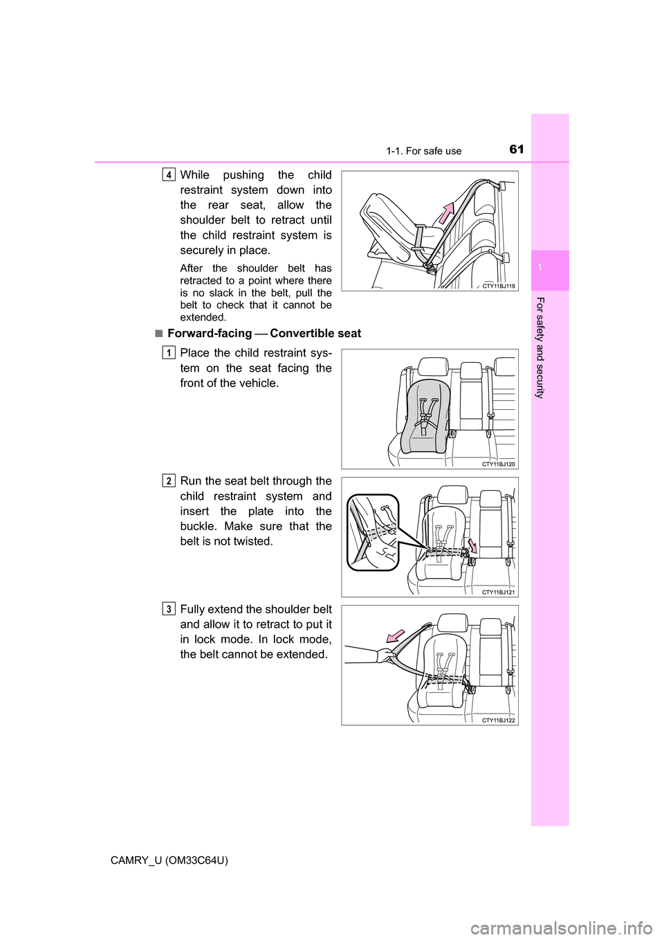 TOYOTA CAMRY 2017 XV50 / 9.G Repair Manual 611-1. For safe use
1
For safety and security
CAMRY_U (OM33C64U)
While pushing the child
restraint system down into
the rear seat, allow the
shoulder belt to retract until
the child restraint system i TOYOTA CAMRY 2017 XV50 / 9.G Repair Manual 611-1. For safe use
1
For safety and security
CAMRY_U (OM33C64U)
While pushing the child
restraint system down into
the rear seat, allow the
shoulder belt to retract until
the child restraint system i