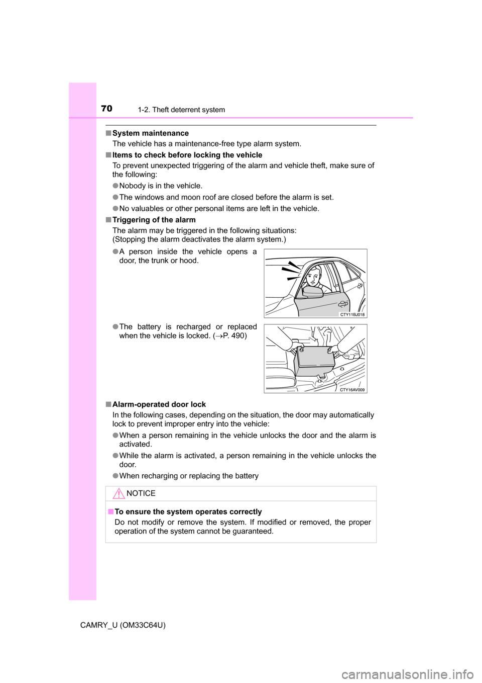 TOYOTA CAMRY 2017 XV50 / 9.G Owners Manual 701-2. Theft deterrent system
CAMRY_U (OM33C64U)
■System maintenance
The vehicle has a maintenance-free type alarm system.
■ Items to check before locking the vehicle
To prevent unexpected trigger