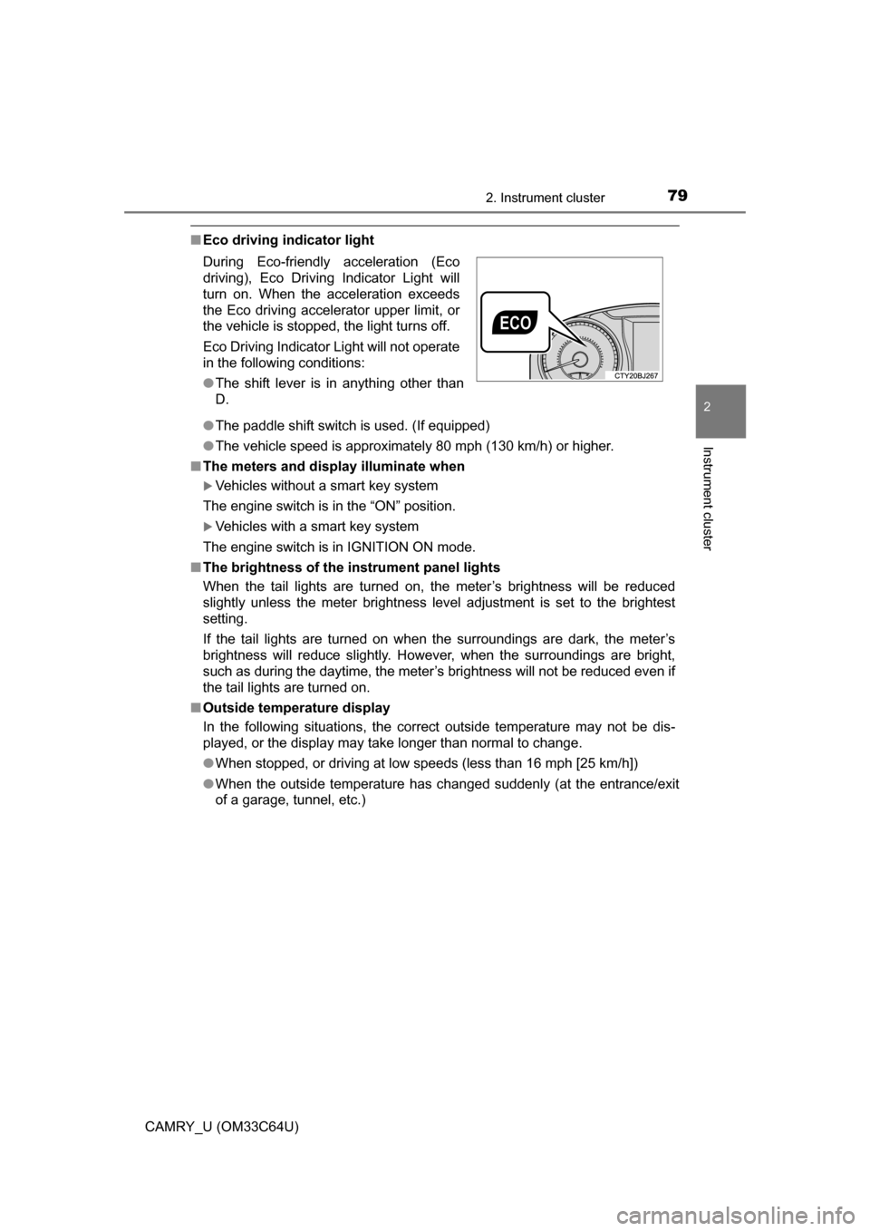 TOYOTA CAMRY 2017 XV50 / 9.G Owners Manual 792. Instrument cluster
2
Instrument cluster
CAMRY_U (OM33C64U)
■Eco driving indicator light
●The paddle shift switch is used. (If equipped)
● The vehicle speed is approximately 80 mph (130 km/h