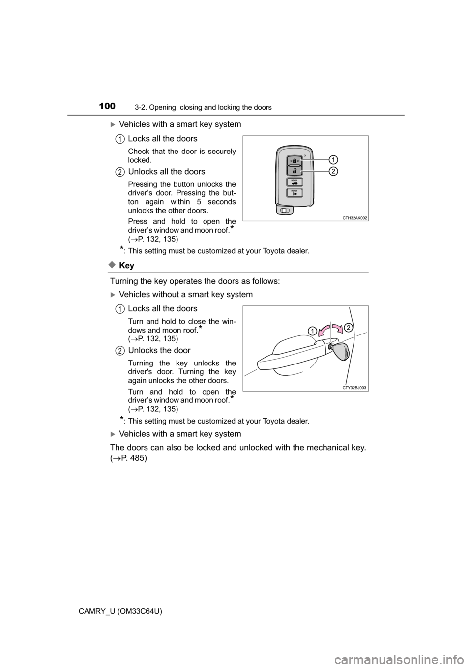 TOYOTA CAMRY 2017 XV50 / 9.G Owners Manual 1003-2. Opening, closing and locking the doors
CAMRY_U (OM33C64U)
Vehicles with a smart key systemLocks all the doors
Check that the door is securely
locked.
Unlocks all the doors
Pressing the butt TOYOTA CAMRY 2017 XV50 / 9.G Owners Manual 1003-2. Opening, closing and locking the doors
CAMRY_U (OM33C64U)
Vehicles with a smart key systemLocks all the doors
Check that the door is securely
locked.
Unlocks all the doors
Pressing the butt