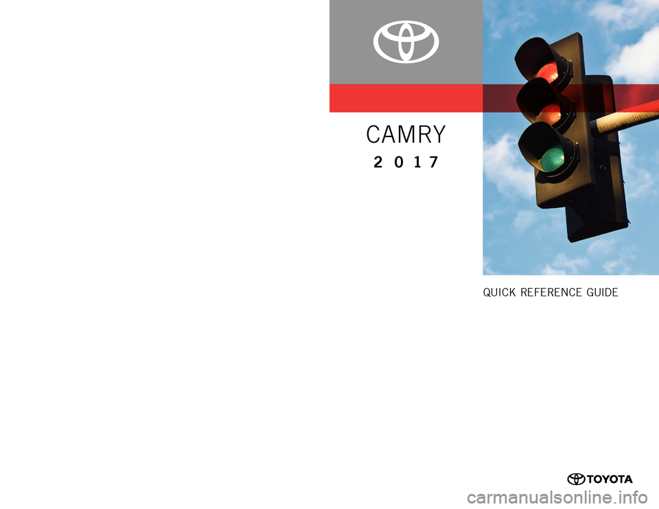 TOYOTA CAMRY 2017 XV50 / 9.G Quick Reference Guide QUICK REFERENCE  GUIDE
0 0 5 0 5 Q R G17 C A M
Printed in
 U.S.A. 10/16
16 - MKG - 09460
CAMRY
2 017CUSTOMER  EXPERIENCE  CENTER 
1- 8 0 0 - 3 31- 4 3 31
16-MKG-09460_QRGuide_Camry_1_0F_lm.indd   19/2