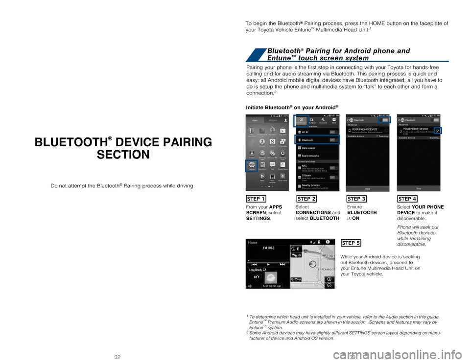 TOYOTA CAMRY 2017 XV50 / 9.G Quick Reference Guide 33
32
BLUETOOTH® DEVICE PAIRING
SECTION
Pairing your phone is the first step in connecting with your Toyota for \
hands-free
calling and for audio streaming via Bluetooth. This pairing process is q TOYOTA CAMRY 2017 XV50 / 9.G Quick Reference Guide 33
32
BLUETOOTH® DEVICE PAIRING
SECTION
Pairing your phone is the first step in connecting with your Toyota for \
hands-free
calling and for audio streaming via Bluetooth. This pairing process is q