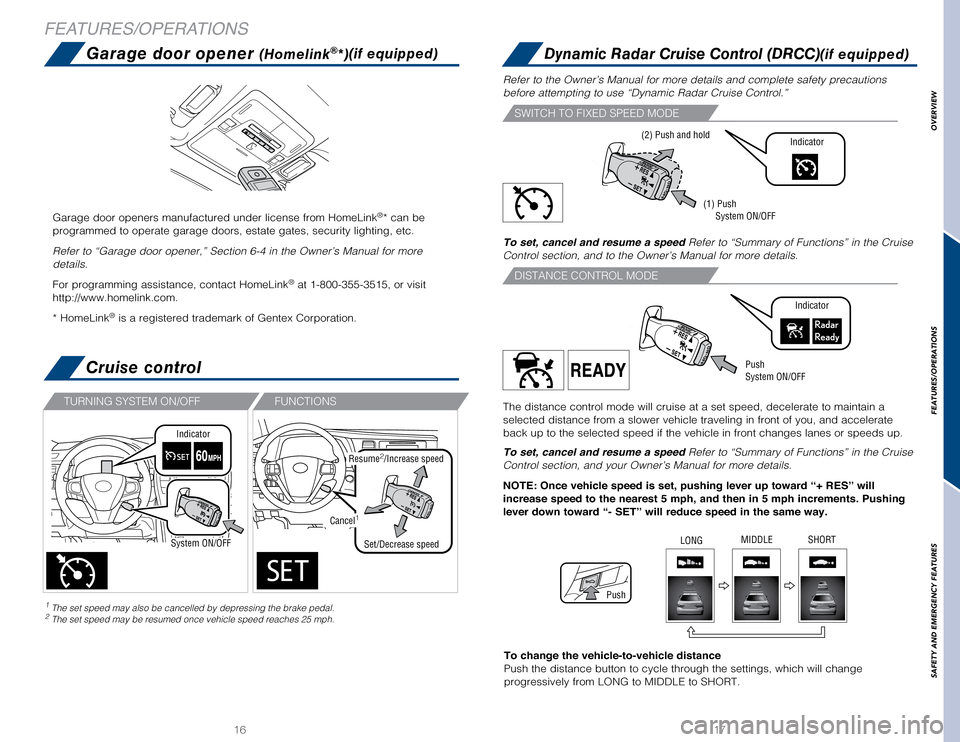 TOYOTA CAMRY 2017 XV50 / 9.G Quick Reference Guide 1617
Garage door opener (Homelink®*)(if equipped)
Cruise control
DISTANCE CONTROL MODE
FEATURES/OPERATIONS
3-5.
 Other  interior feature s
Garage door openers manufactured under license from HomeLink