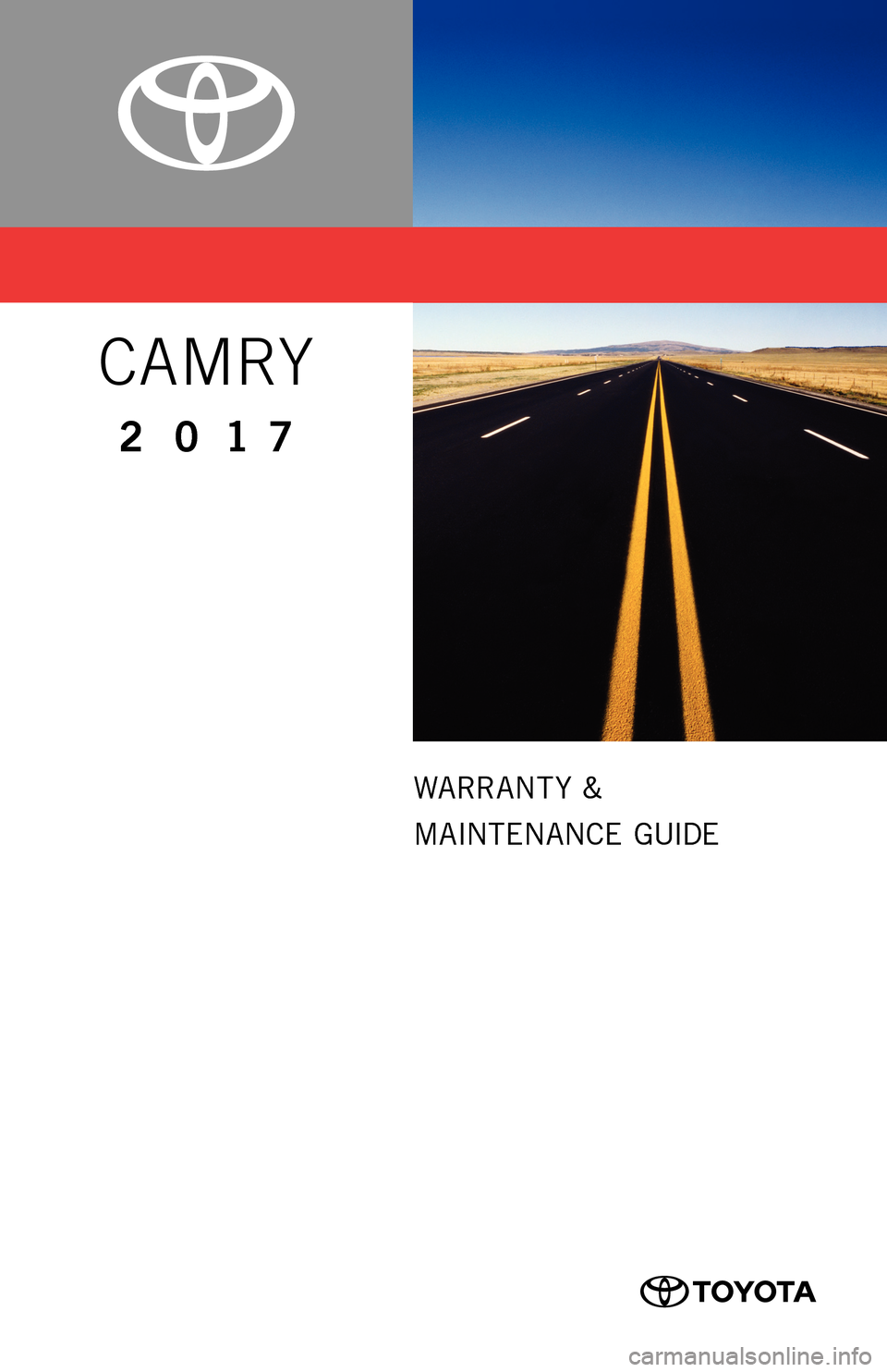 TOYOTA CAMRY 2017 XV50 / 9.G Warranty And Maintenance Guide WARRANTY &
MAINTENANCE GUIDE
CAMRY
2017 TOYOTA CAMRY 2017 XV50 / 9.G Warranty And Maintenance Guide WARRANTY &
MAINTENANCE GUIDE
CAMRY
2017
