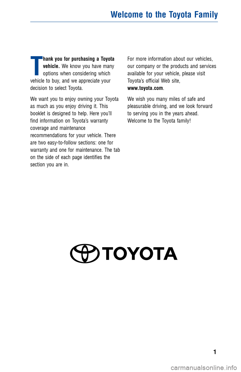 TOYOTA CAMRY 2017 XV50 / 9.G Warranty And Maintenance Guide T
hank you for purchasing a Toyota
vehicle.We know you have many
options when considering which
vehicle to buy, and we appreciate your
decision to select Toyota.
We want you to enjoy owning your Toyot