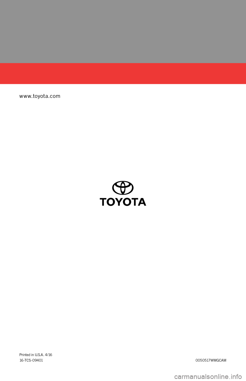 TOYOTA CAMRY 2017 XV50 / 9.G Warranty And Maintenance Guide www.toyota.com
0050517WMGCAM Printed in U.S.A. 4/16
16 -T C S - 0 9 4 0 1 TOYOTA CAMRY 2017 XV50 / 9.G Warranty And Maintenance Guide www.toyota.com
0050517WMGCAM Printed in U.S.A. 4/16
16 -T C S - 0 9 4 0 1