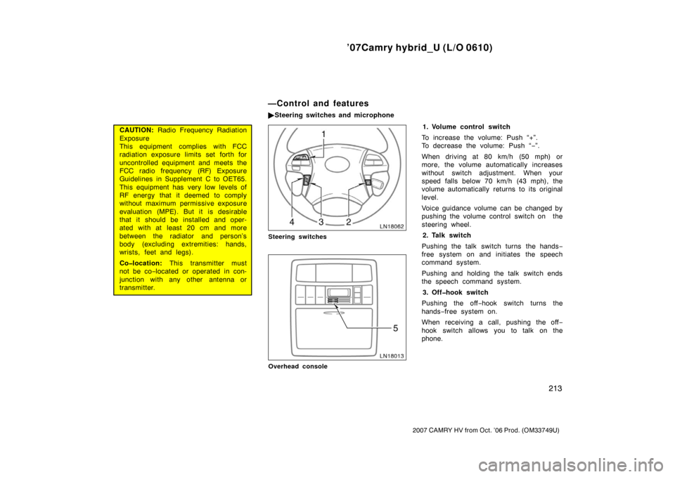 TOYOTA CAMRY HYBRID 2007 XV40 / 8.G Owners Manual ’07Camry hybrid_U (L/O 0610)
213
2007 CAMRY HV from Oct. ’06 Prod. (OM33749U)
CAUTION: Radio Frequency Radiation
Exposure
This equipment complies with FCC
radiation exposure limits set forth for
u