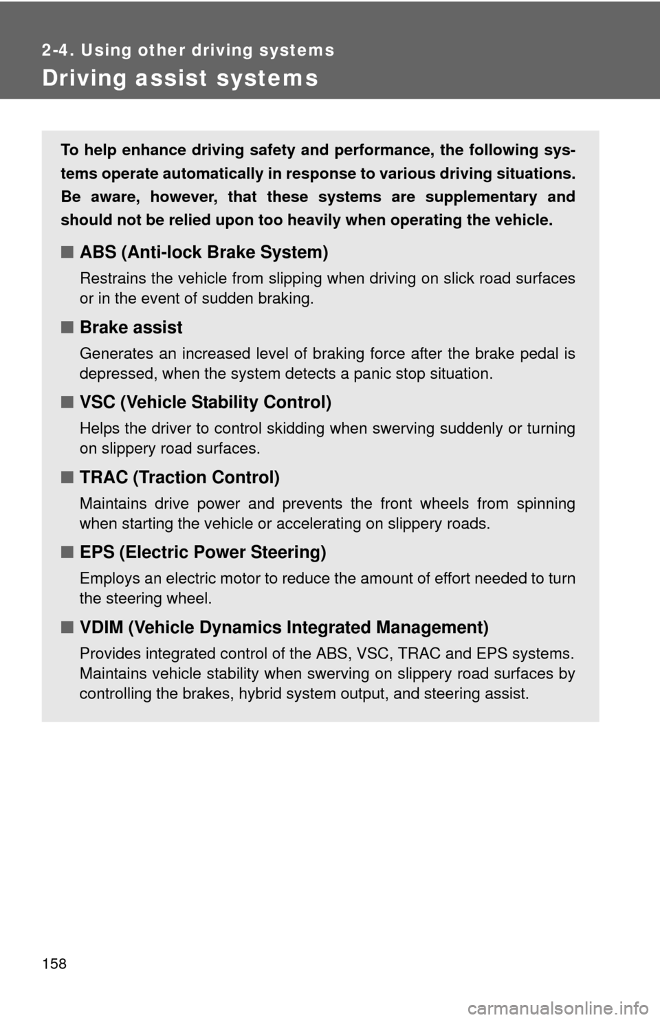 TOYOTA CAMRY HYBRID 2008 XV40 / 8.G Owners Manual 158
2-4. Using other driving systems
Driving assist systems
To help enhance driving safety and performance, the following sys-
tems operate automatically in res ponse to various driving situations.
Be TOYOTA CAMRY HYBRID 2008 XV40 / 8.G Owners Manual 158
2-4. Using other driving systems
Driving assist systems
To help enhance driving safety and performance, the following sys-
tems operate automatically in res ponse to various driving situations.
Be