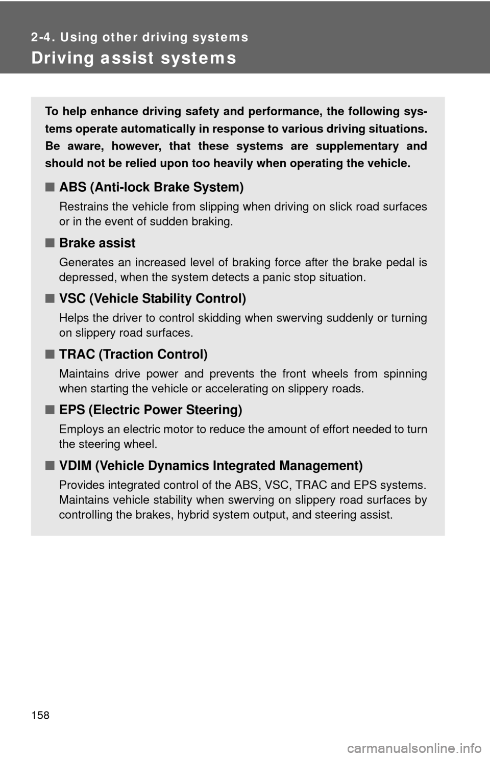 TOYOTA CAMRY HYBRID 2008 XV40 / 8.G Owners Manual 158
2-4. Using other driving systems
Driving assist systems
To help enhance driving safety and performance, the following sys-
tems operate automatically in res ponse to various driving situations.
Be