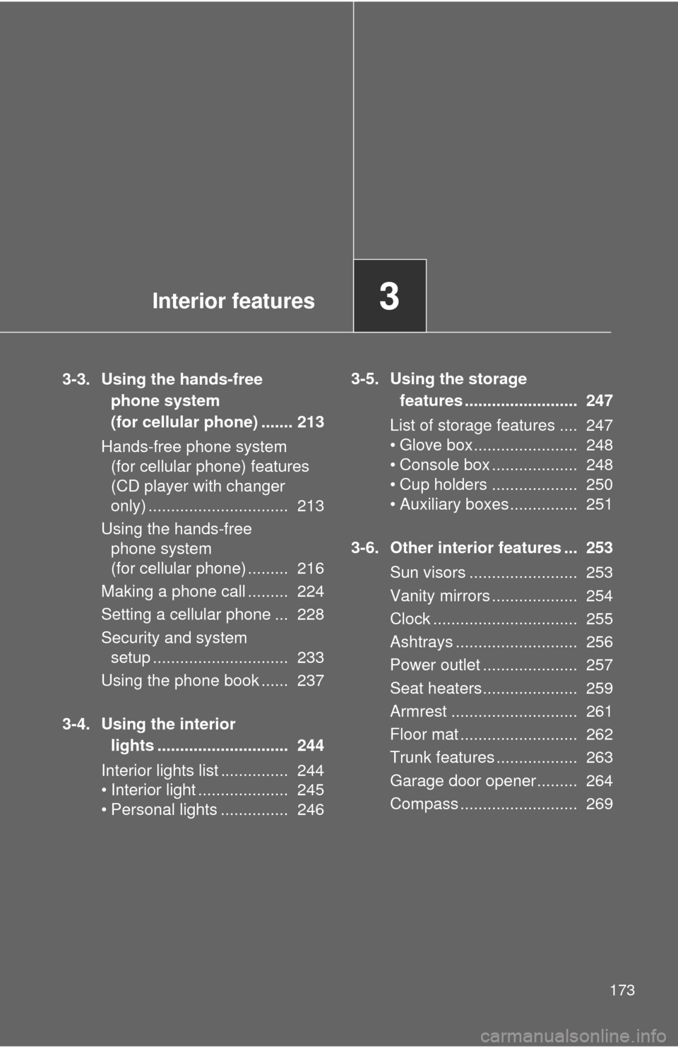 TOYOTA CAMRY HYBRID 2008 XV40 / 8.G Owners Manual Interior features3
173
3-3. Using the hands-free phone system 
(for cellular phone) ....... 213
Hands-free phone system  (for cellular phone) features 
(CD player with changer 
only) .................