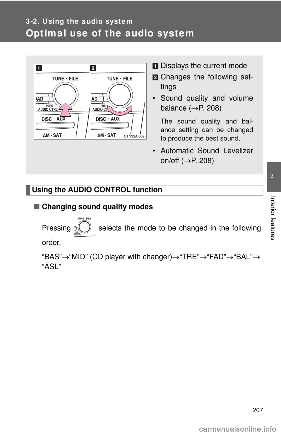 TOYOTA CAMRY HYBRID 2008 XV40 / 8.G Owners Manual 207
3-2. Using the audio system
3
Interior features
Optimal use of the audio system
Using the AUDIO CONTROL function■ Changing sound quality modes
Pressing   selects the mode to be changed in the fo