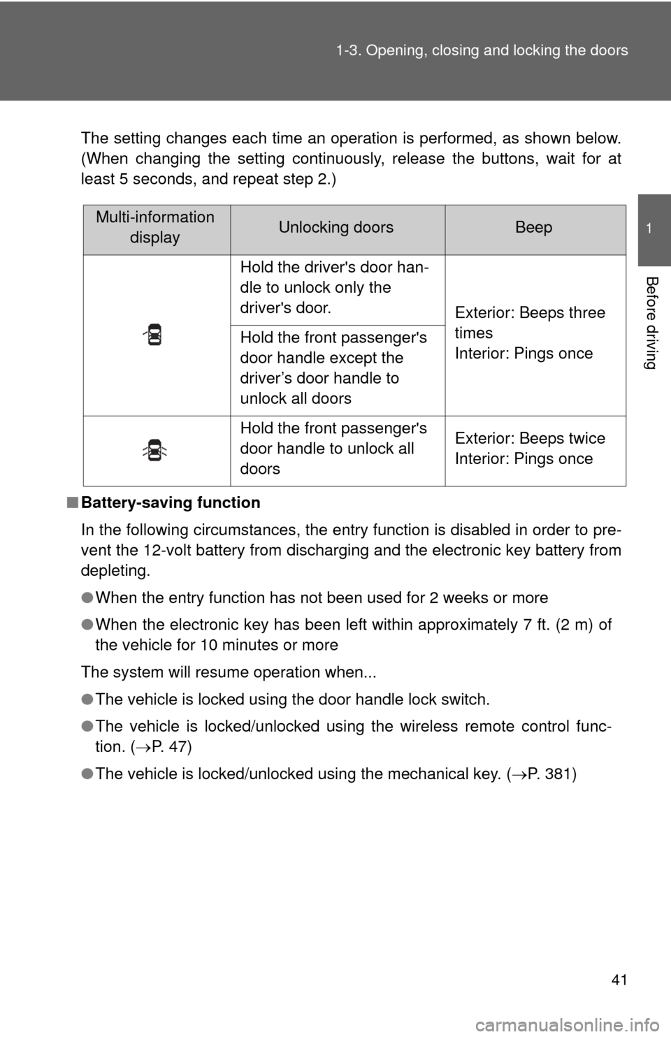 TOYOTA CAMRY HYBRID 2008 XV40 / 8.G Service Manual 41
1-3. Opening, closing and locking the doors
1
Before driving
The setting changes each time an operation is performed, as shown below.
(When changing the setting continuously, release the buttons, w