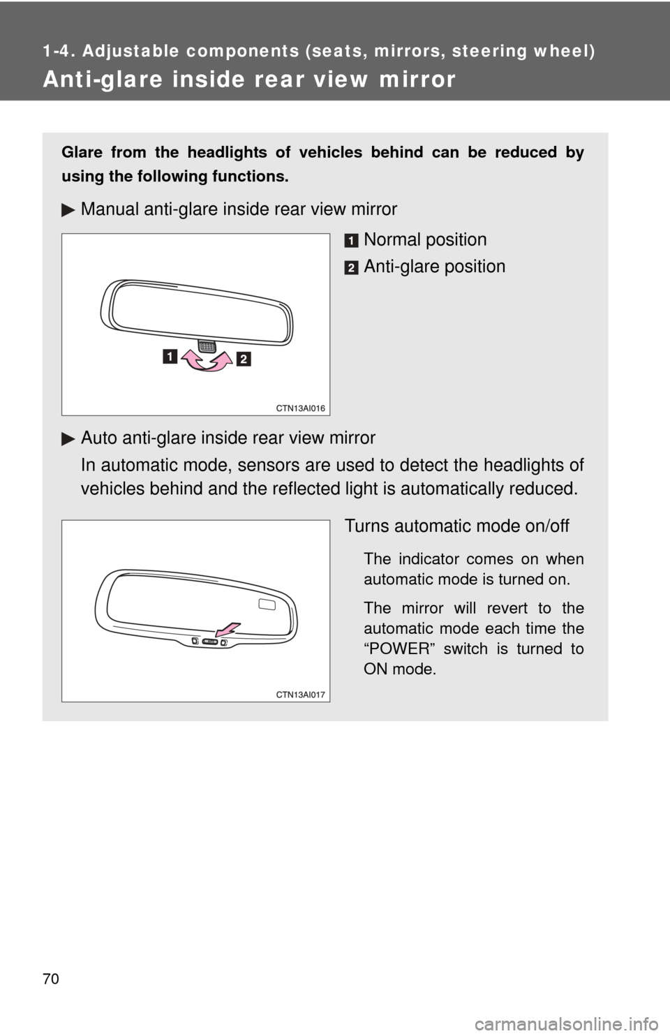 TOYOTA CAMRY HYBRID 2008 XV40 / 8.G Repair Manual 70
1-4. Adjustable components (seats, mirrors, steering wheel)
Anti-glare inside rear view mirror
Glare from the headlights of vehicles behind can be reduced by
using the following functions.
Manual a TOYOTA CAMRY HYBRID 2008 XV40 / 8.G Repair Manual 70
1-4. Adjustable components (seats, mirrors, steering wheel)
Anti-glare inside rear view mirror
Glare from the headlights of vehicles behind can be reduced by
using the following functions.
Manual a