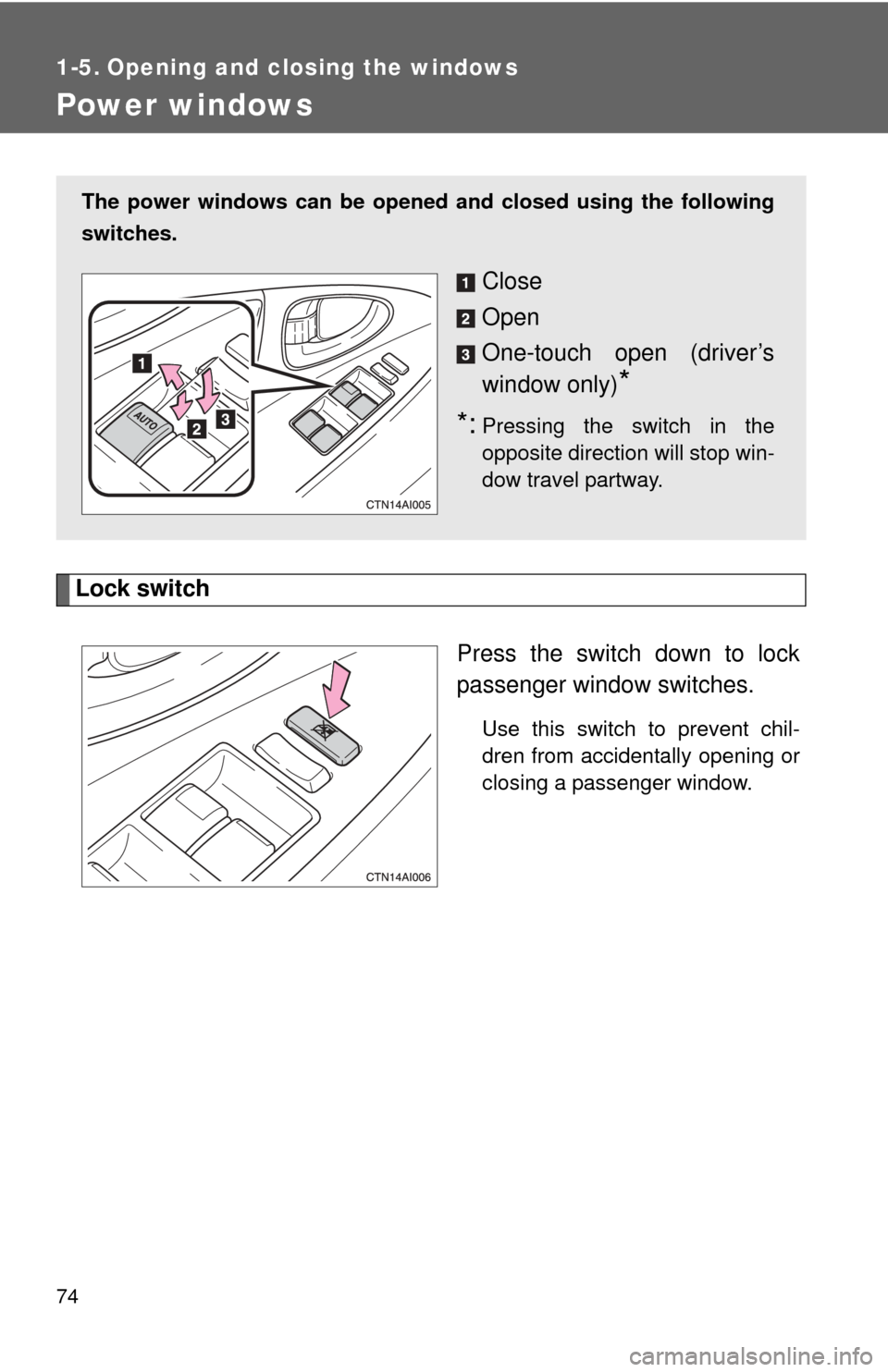 TOYOTA CAMRY HYBRID 2008 XV40 / 8.G Manual PDF 74
1-5. Opening and closing the windows
Power windows
Lock switchPress the switch down to lock
passenger window switches.
Use this switch to prevent chil-
dren from accidentally opening or
closing a p