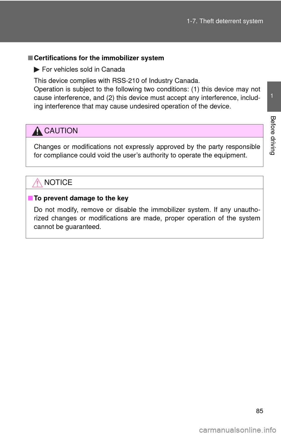 TOYOTA CAMRY HYBRID 2008 XV40 / 8.G Owners Manual 85
1-7. Theft deterrent system
1
Before driving
■
Certifications for the immobilizer system
For vehicles sold in Canada
This device complies with RSS-210 of Industry Canada.
Operation is subject to 
