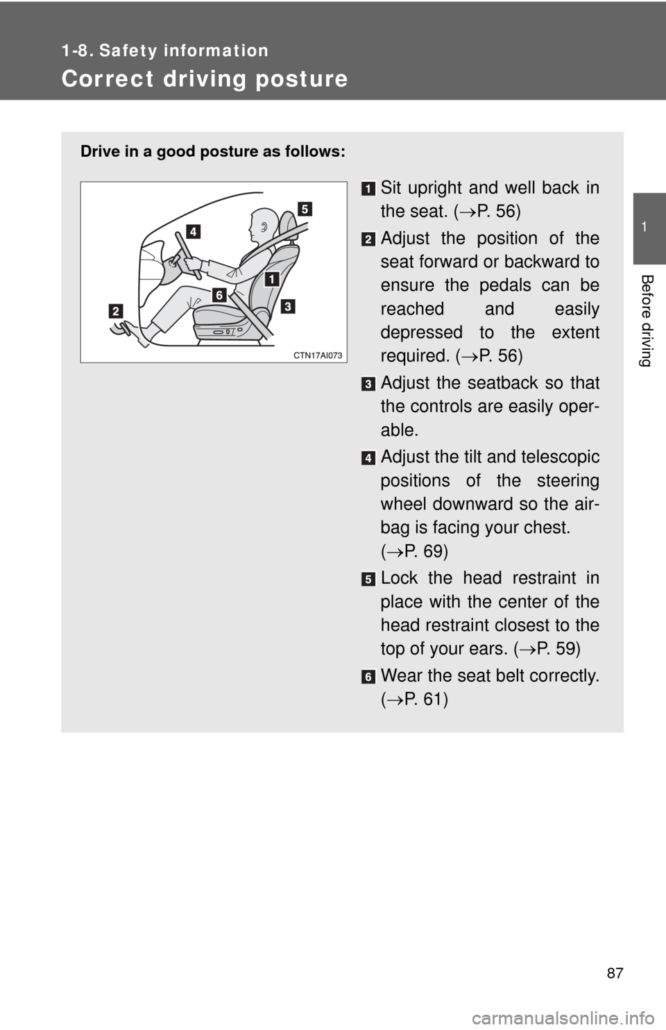 TOYOTA CAMRY HYBRID 2008 XV40 / 8.G Manual Online 87
1
Before driving
1-8. Safety information
Correct driving posture
Drive in a good posture as follows:
Sit upright and well back in
the seat. (P. 5 6 )
Adjust the position of the
seat forward or TOYOTA CAMRY HYBRID 2008 XV40 / 8.G Manual Online 87
1
Before driving
1-8. Safety information
Correct driving posture
Drive in a good posture as follows:
Sit upright and well back in
the seat. (P. 5 6 )
Adjust the position of the
seat forward or