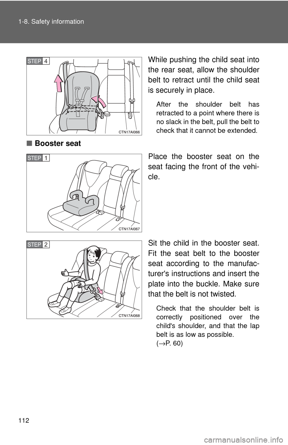 TOYOTA CAMRY HYBRID 2009 XV40 / 8.G Owners Manual 112 1-8. Safety information
While pushing the child seat into
the rear seat, allow the shoulder
belt to retract until the child seat
is securely in place.
After the shoulder belt has
retracted to a po TOYOTA CAMRY HYBRID 2009 XV40 / 8.G Owners Manual 112 1-8. Safety information
While pushing the child seat into
the rear seat, allow the shoulder
belt to retract until the child seat
is securely in place.
After the shoulder belt has
retracted to a po