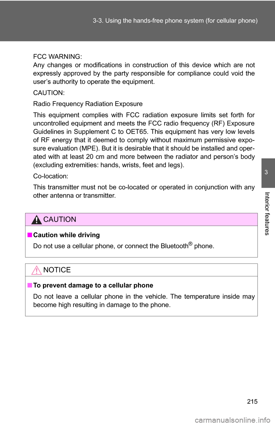 TOYOTA CAMRY HYBRID 2009 XV40 / 8.G User Guide 215
3-3. Using the hand
s-free phone system  (for cellular phone)
3
Interior features
FCC WARNING:
Any changes or modifications in construction of this device which are not
expressly approved by the p