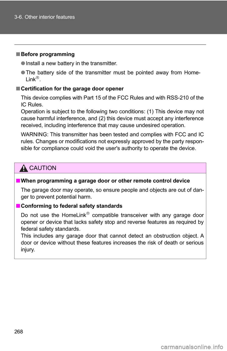 TOYOTA CAMRY HYBRID 2009 XV40 / 8.G User Guide 268 3-6. Other interior features
■Before programming
●Install a new battery in the transmitter.
● The battery side of the transmitter must be pointed away from Home-
Link
.
■ Certification 