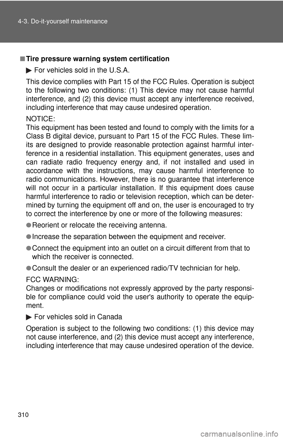 TOYOTA CAMRY HYBRID 2009 XV40 / 8.G User Guide 310 4-3. Do-it-yourself maintenance
■Tire pressure warning system certificationFor vehicles sold in the U.S.A.
This device complies with Part 15 of  the FCC Rules. Operation is subject
to the follow