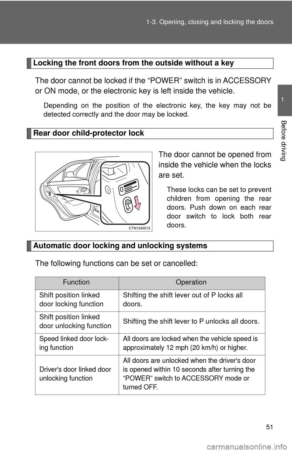 TOYOTA CAMRY HYBRID 2009 XV40 / 8.G Workshop Manual 51
1-3. Opening, closing and locking the doors
1
Before driving
Locking the front doors from the outside without a key
The door cannot be locked if the “POWER” switch is in ACCESSORY
or ON mode, o TOYOTA CAMRY HYBRID 2009 XV40 / 8.G Workshop Manual 51
1-3. Opening, closing and locking the doors
1
Before driving
Locking the front doors from the outside without a key
The door cannot be locked if the “POWER” switch is in ACCESSORY
or ON mode, o