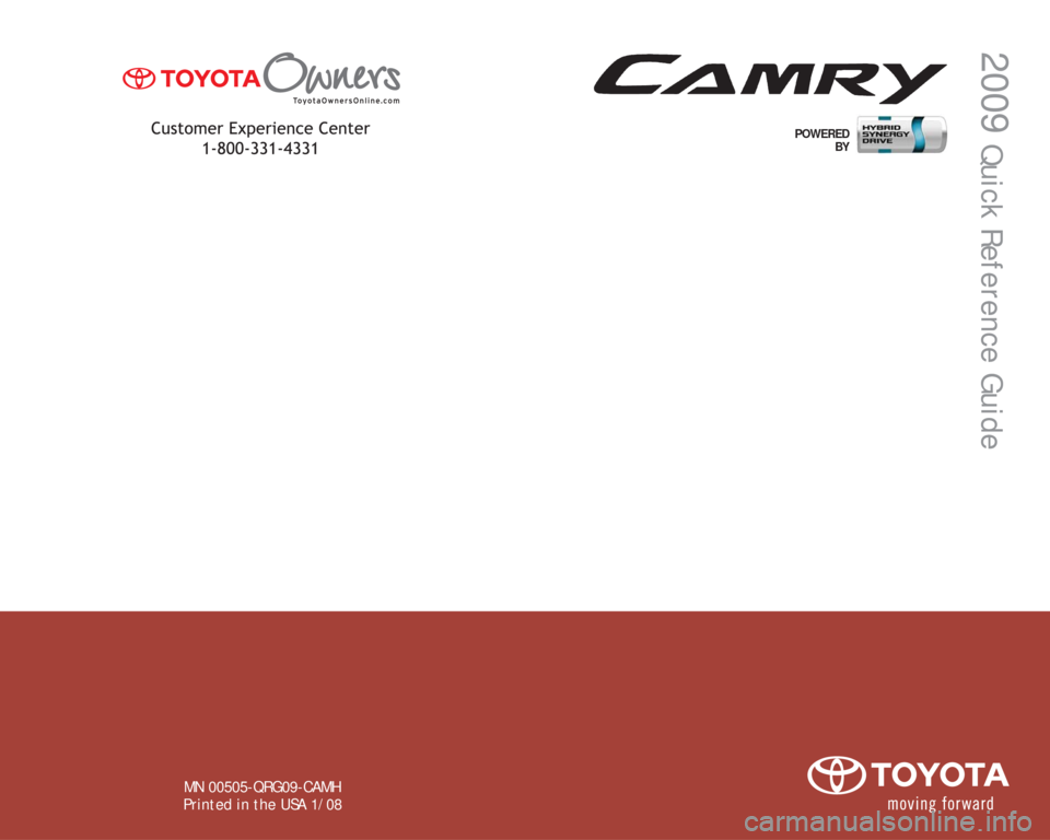 TOYOTA CAMRY HYBRID 2009 XV40 / 8.G Quick Reference Guide MN 00505-QRG09-CAMH
Printed in the USA 1/08
POWERED
BY
2009 
Quick Reference Guide 