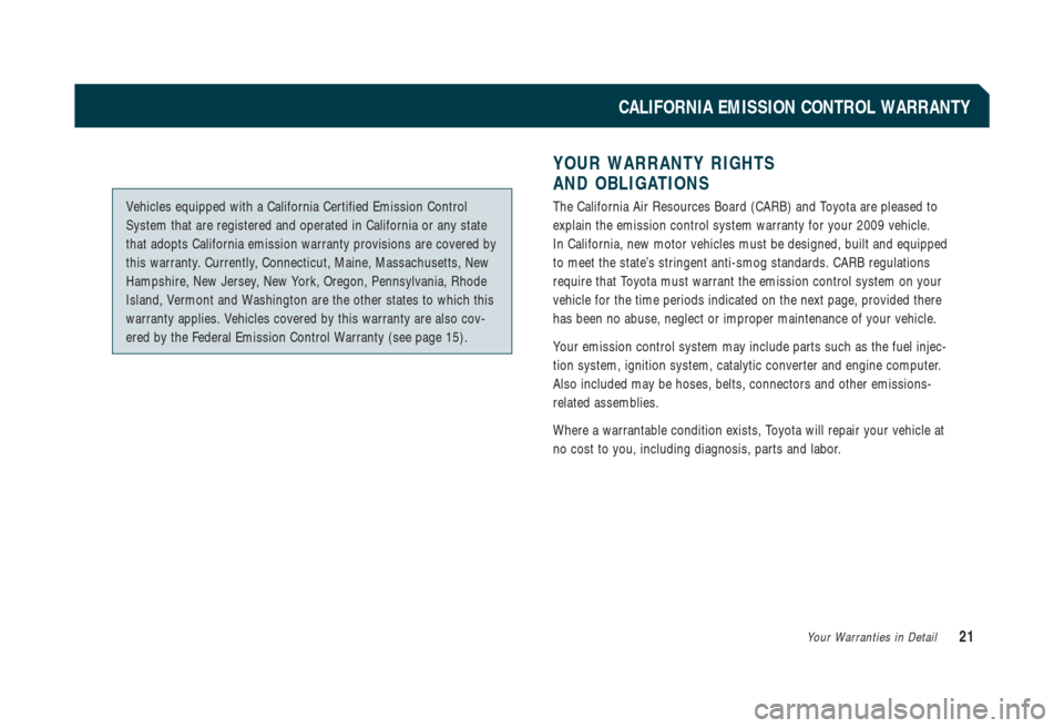 TOYOTA CAMRY HYBRID 2009 XV40 / 8.G Warranty And Maintenance Guide Vehicles equipped with a California Certified Emission Control
System that are registered and operated in California or any state
that adopts California emission warranty provisions are covered by
thi