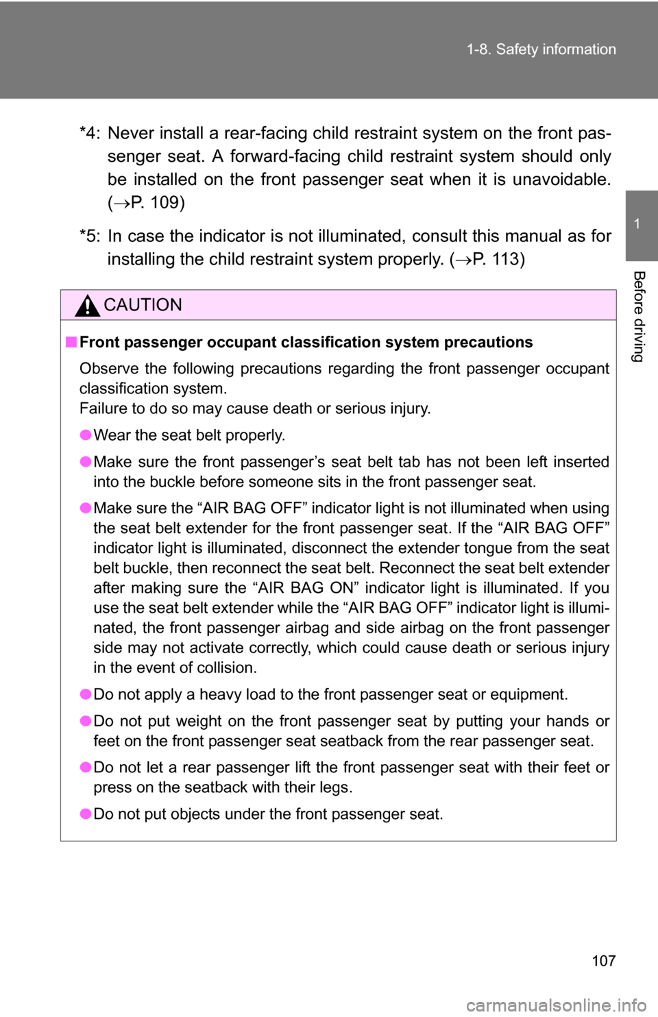 TOYOTA CAMRY HYBRID 2010 XV40 / 8.G Owners Manual 107
1-8. Safety information
1
Before driving
*4: Never install a rear-facing child
restraint system on the front pas-
senger seat. A forward-facing ch ild restraint system should only
be installed on TOYOTA CAMRY HYBRID 2010 XV40 / 8.G Owners Manual 107
1-8. Safety information
1
Before driving
*4: Never install a rear-facing child
restraint system on the front pas-
senger seat. A forward-facing ch ild restraint system should only
be installed on