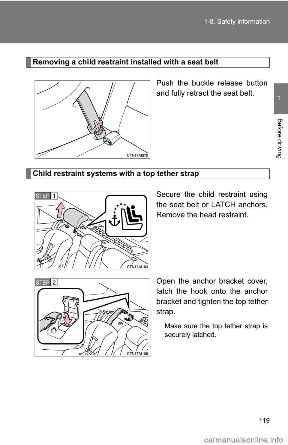 TOYOTA CAMRY HYBRID 2010 XV40 / 8.G Owners Manual 119
1-8. Safety information
1
Before driving
Removing a child restraint installed with a seat belt
Push the buckle release button
and fully retract the seat belt.
Child restraint systems with a top te TOYOTA CAMRY HYBRID 2010 XV40 / 8.G Owners Manual 119
1-8. Safety information
1
Before driving
Removing a child restraint installed with a seat belt
Push the buckle release button
and fully retract the seat belt.
Child restraint systems with a top te