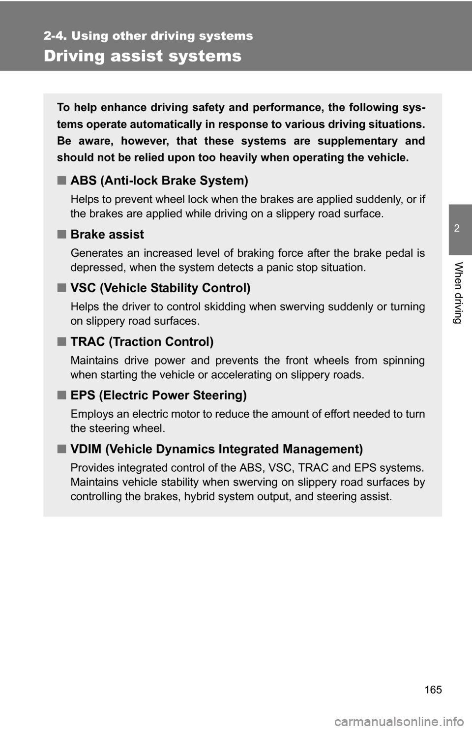 TOYOTA CAMRY HYBRID 2010 XV40 / 8.G Owners Manual 165
2-4. Using other driving systems
2
When driving
Driving assist systems
To help enhance driving safety and performance, the following sys-
tems operate automatically in res ponse to various driving TOYOTA CAMRY HYBRID 2010 XV40 / 8.G Owners Manual 165
2-4. Using other driving systems
2
When driving
Driving assist systems
To help enhance driving safety and performance, the following sys-
tems operate automatically in res ponse to various driving