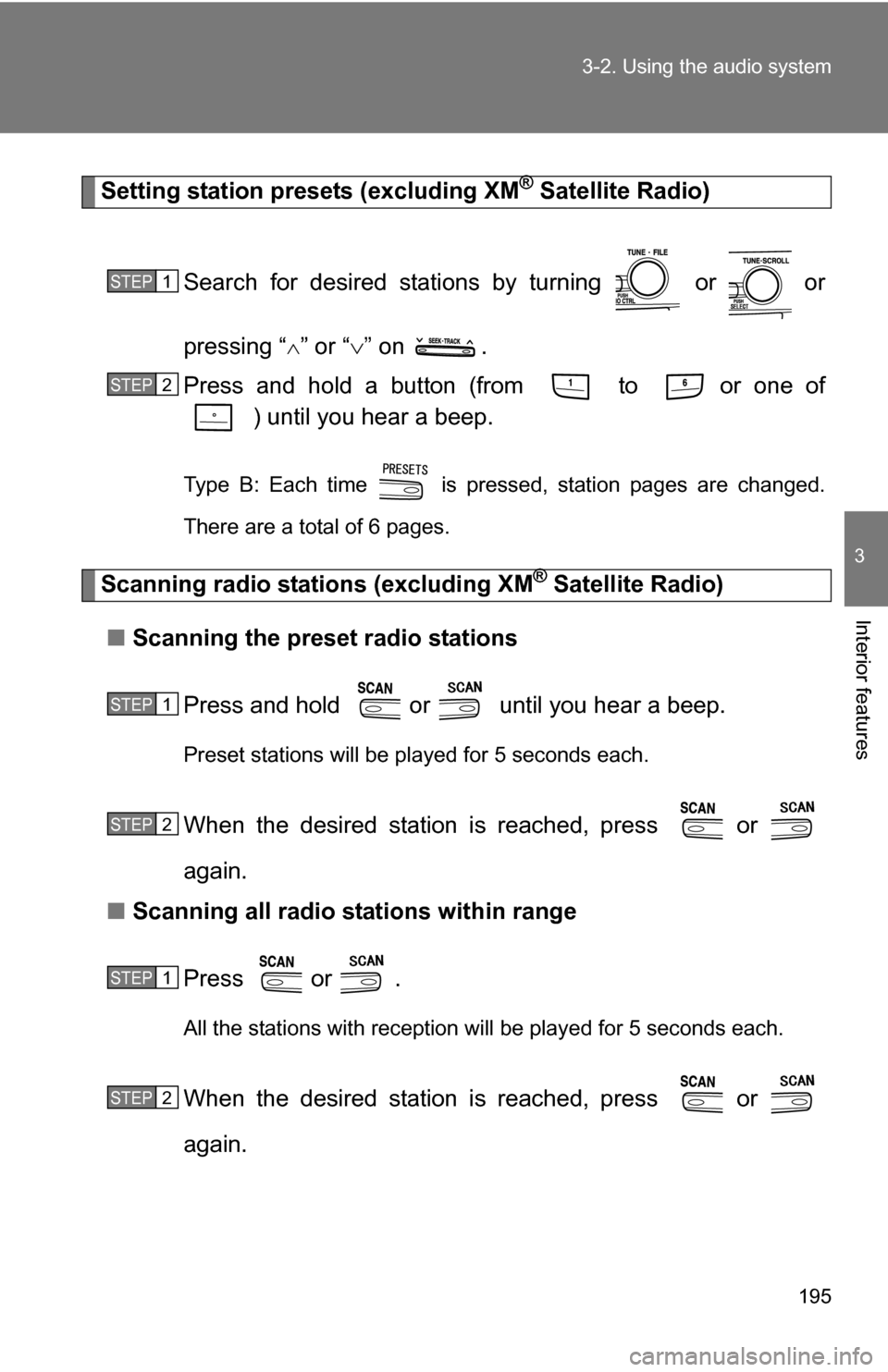 TOYOTA CAMRY HYBRID 2010 XV40 / 8.G Owners Manual 195
3-2. Using the audio system
3
Interior features
Setting station presets (excluding XM® Satellite Radio)
Search for desired stations by turning   or   or
pressing “
” or “ ” on  .
Pr