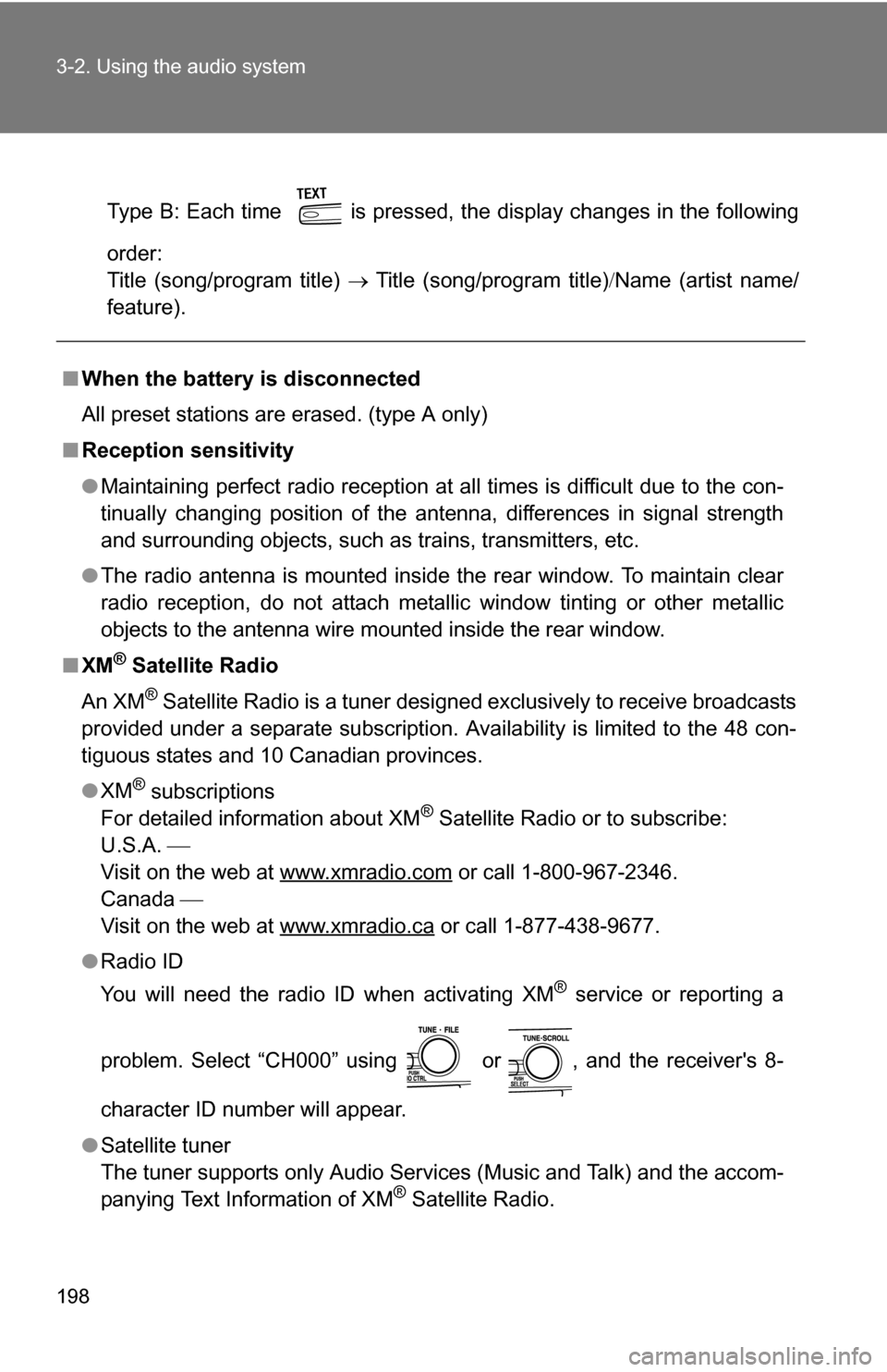 TOYOTA CAMRY HYBRID 2010 XV40 / 8.G Owners Manual 198 3-2. Using the audio system
Type B: Each time   is pressed, the display changes in the following
order: 
Title (song/program title) Title (song/program title)Name (artist name/
feature).
