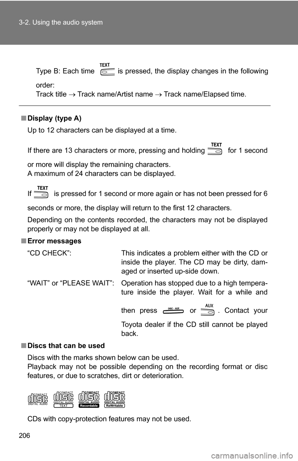 TOYOTA CAMRY HYBRID 2010 XV40 / 8.G Owners Manual 206 3-2. Using the audio system
Type B: Each time is pressed, the display changes in the following
order:
Track title Track name/Artist name Track name/Elapsed time.
■Display (type A TOYOTA CAMRY HYBRID 2010 XV40 / 8.G Owners Manual 206 3-2. Using the audio system
Type B: Each time is pressed, the display changes in the following
order:
Track title Track name/Artist name Track name/Elapsed time.
■Display (type A