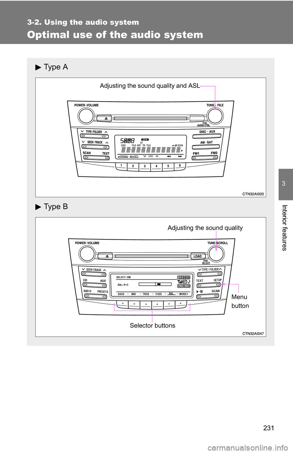 TOYOTA CAMRY HYBRID 2010 XV40 / 8.G Owners Manual 231
3-2. Using the audio system
3
Interior features
Optimal use of the audio system
Ty p e  A
Ty p e  B
Adjusting the sound quality and ASL
Selector buttons
Adjusting the sound qualityMenu 
button 