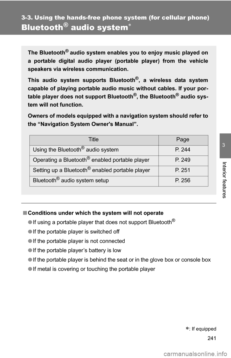 TOYOTA CAMRY HYBRID 2010 XV40 / 8.G Owners Manual 241
3
Interior features
3-3. Using the hands-free phone system (for cellular phone)
Bluetooth® audio system
■Conditions under which th e system will not operate
● If using a portable player th