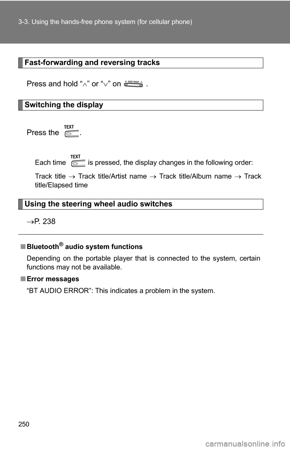 TOYOTA CAMRY HYBRID 2010 XV40 / 8.G Owners Manual 250 3-3. Using the hands-free phone system (for cellular phone)
Fast-forwarding and reversing tracks
Press and hold “
” or “ ” on .
Switching the display
Press the .
Each time is pre TOYOTA CAMRY HYBRID 2010 XV40 / 8.G Owners Manual 250 3-3. Using the hands-free phone system (for cellular phone)
Fast-forwarding and reversing tracks
Press and hold “
” or “ ” on .
Switching the display
Press the .
Each time is pre