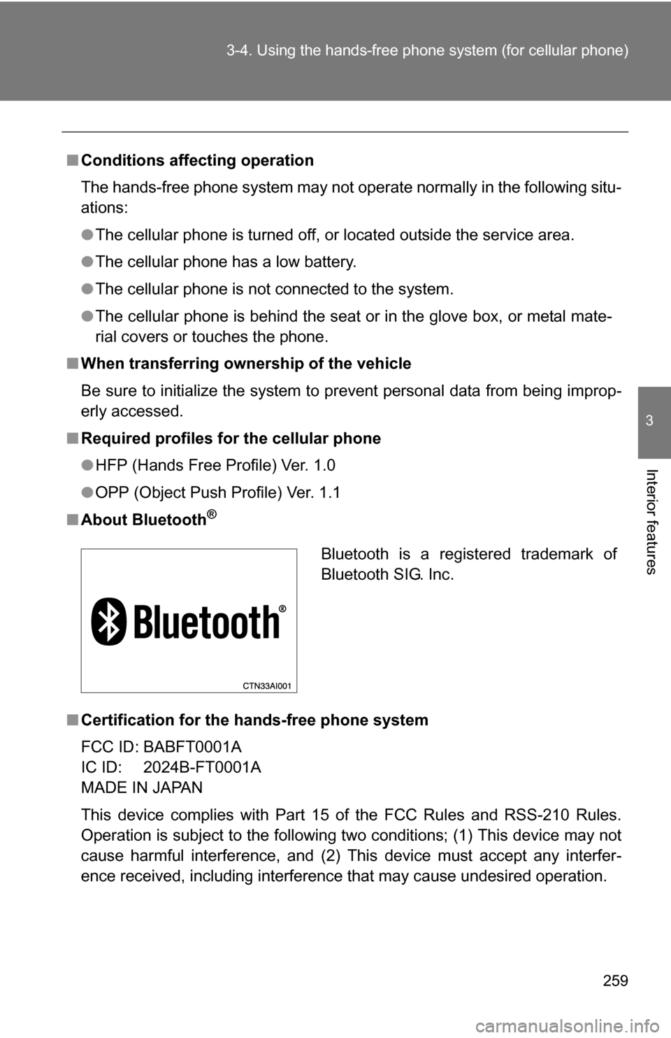 TOYOTA CAMRY HYBRID 2010 XV40 / 8.G Owners Manual 259
3-4. Using the hand
s-free phone system (for cellular phone)
3
Interior features
■Conditions affecting operation
The hands-free phone system may not operate normally in the following situ-
atio TOYOTA CAMRY HYBRID 2010 XV40 / 8.G Owners Manual 259
3-4. Using the hand
s-free phone system (for cellular phone)
3
Interior features
■Conditions affecting operation
The hands-free phone system may not operate normally in the following situ-
atio