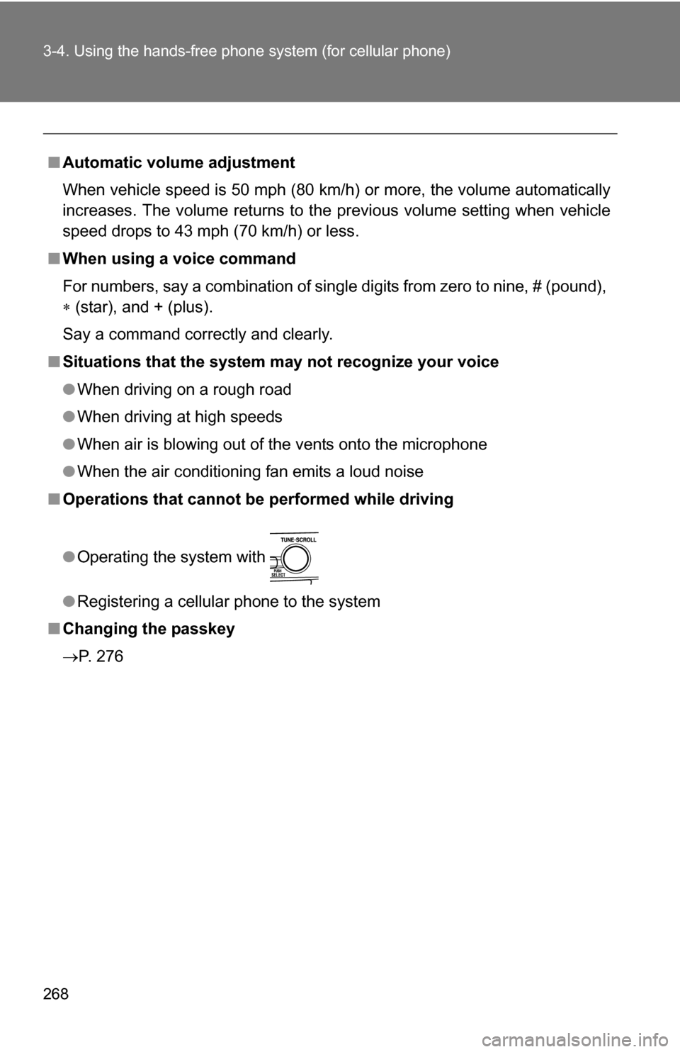 TOYOTA CAMRY HYBRID 2010 XV40 / 8.G Owners Manual 268 3-4. Using the hands-free phone system (for cellular phone)
■Automatic volume adjustment
When vehicle speed is 50 mph (80 km/h) or more, the volume automatically
increases. The volume returns to TOYOTA CAMRY HYBRID 2010 XV40 / 8.G Owners Manual 268 3-4. Using the hands-free phone system (for cellular phone)
■Automatic volume adjustment
When vehicle speed is 50 mph (80 km/h) or more, the volume automatically
increases. The volume returns to