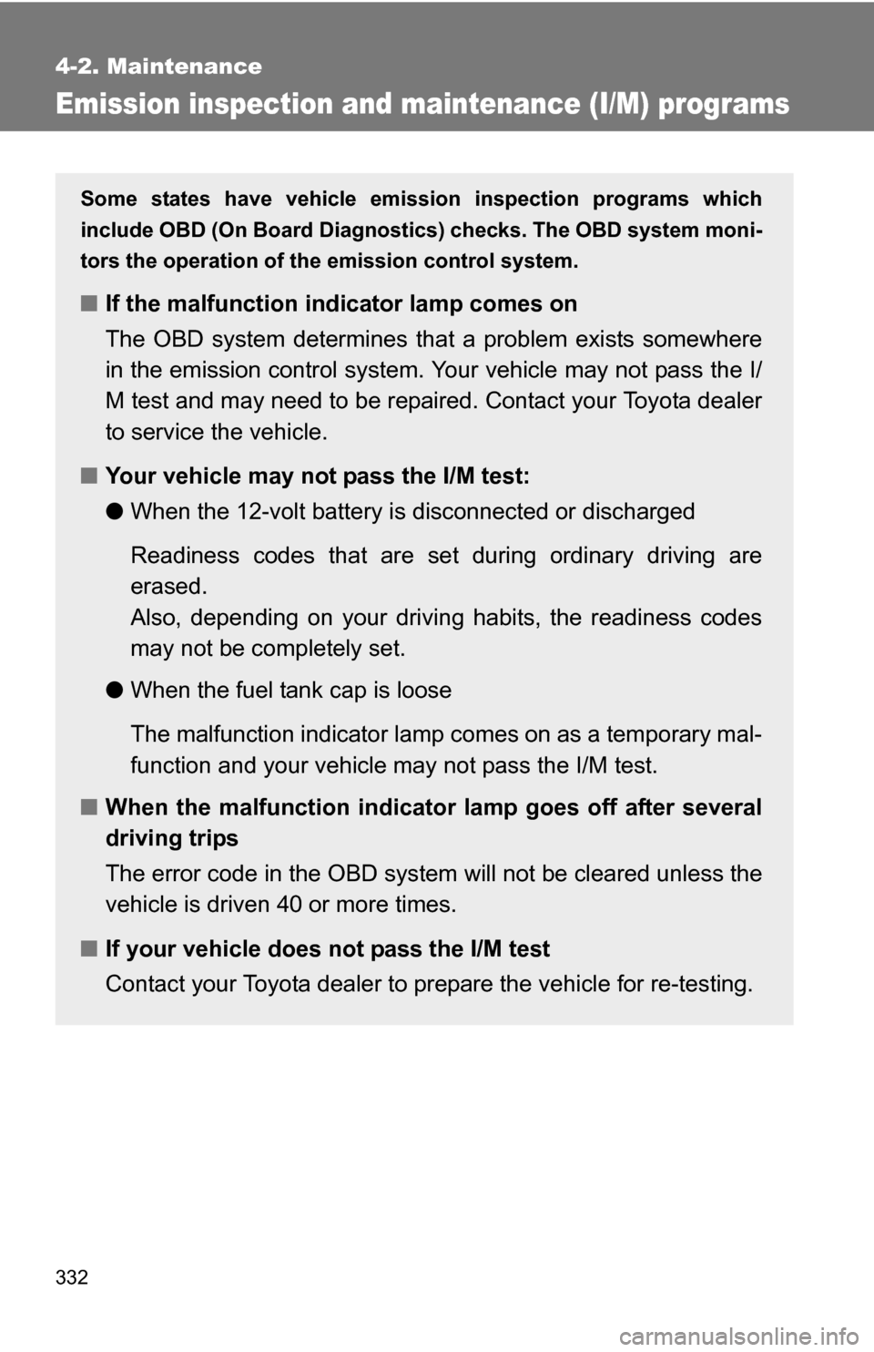 TOYOTA CAMRY HYBRID 2010 XV40 / 8.G Owners Manual 332
4-2. Maintenance
Emission inspection and maintenance (I/M) programs
Some states have vehicle emission inspection programs which
include OBD (On Board Diagnostics) checks. The OBD system moni-
tors TOYOTA CAMRY HYBRID 2010 XV40 / 8.G Owners Manual 332
4-2. Maintenance
Emission inspection and maintenance (I/M) programs
Some states have vehicle emission inspection programs which
include OBD (On Board Diagnostics) checks. The OBD system moni-
tors
