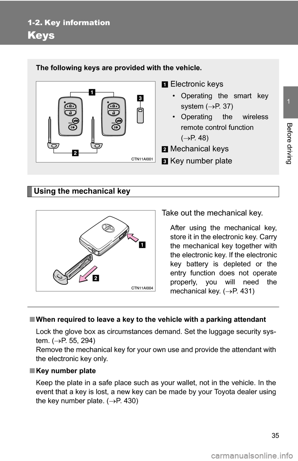 TOYOTA CAMRY HYBRID 2010 XV40 / 8.G Owners Guide 35
1
Before driving
1-2. Key information
Keys
Using the mechanical keyTake out the mechanical key.
After using the mechanical key,
store it in the electronic key. Carry
the mechanical key together wit TOYOTA CAMRY HYBRID 2010 XV40 / 8.G Owners Guide 35
1
Before driving
1-2. Key information
Keys
Using the mechanical keyTake out the mechanical key.
After using the mechanical key,
store it in the electronic key. Carry
the mechanical key together wit