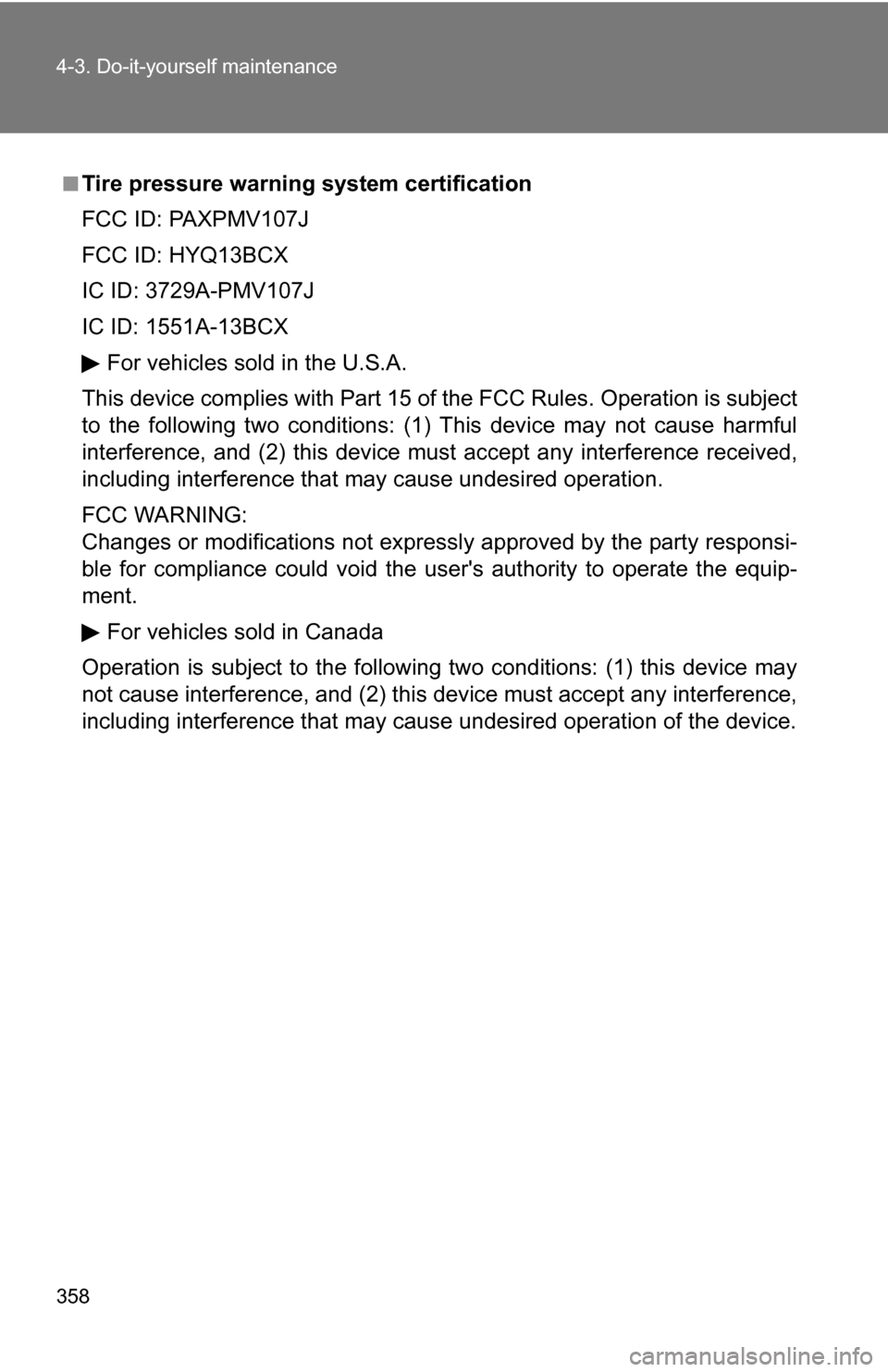 TOYOTA CAMRY HYBRID 2010 XV40 / 8.G Owners Manual 358 4-3. Do-it-yourself maintenance
■Tire pressure warning system certification
FCC ID: PAXPMV107J
FCC ID: HYQ13BCX
IC ID: 3729A-PMV107J
IC ID: 1551A-13BCXFor vehicles sold in the U.S.A.
This device TOYOTA CAMRY HYBRID 2010 XV40 / 8.G Owners Manual 358 4-3. Do-it-yourself maintenance
■Tire pressure warning system certification
FCC ID: PAXPMV107J
FCC ID: HYQ13BCX
IC ID: 3729A-PMV107J
IC ID: 1551A-13BCXFor vehicles sold in the U.S.A.
This device