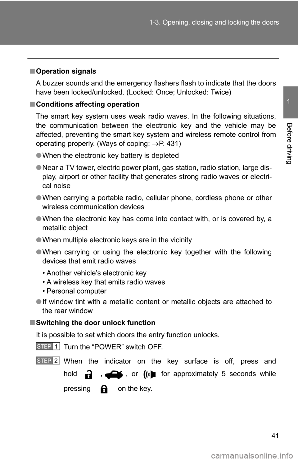 TOYOTA CAMRY HYBRID 2010 XV40 / 8.G Service Manual 41
1-3. Opening, closing and locking the doors
1
Before driving
■
Operation signals
A buzzer sounds and the emergency flashers flash to indicate that the doors
have been locked/unlocked. (Locked: On TOYOTA CAMRY HYBRID 2010 XV40 / 8.G Service Manual 41
1-3. Opening, closing and locking the doors
1
Before driving
■
Operation signals
A buzzer sounds and the emergency flashers flash to indicate that the doors
have been locked/unlocked. (Locked: On