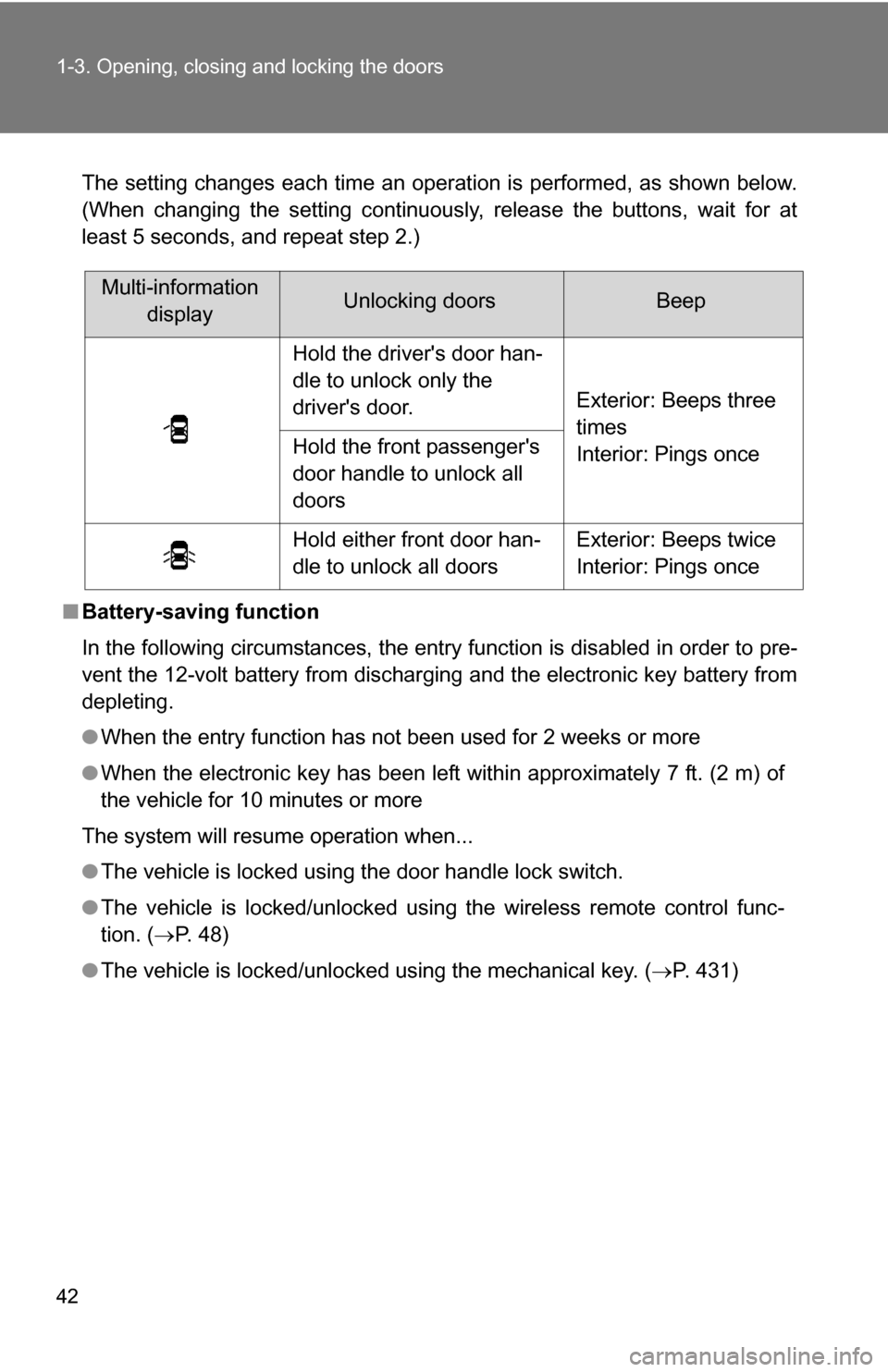 TOYOTA CAMRY HYBRID 2010 XV40 / 8.G User Guide 42 1-3. Opening, closing and locking the doors
The setting changes each time an operation is performed, as shown below.
(When changing the setting continuously, release the buttons, wait for at
least 