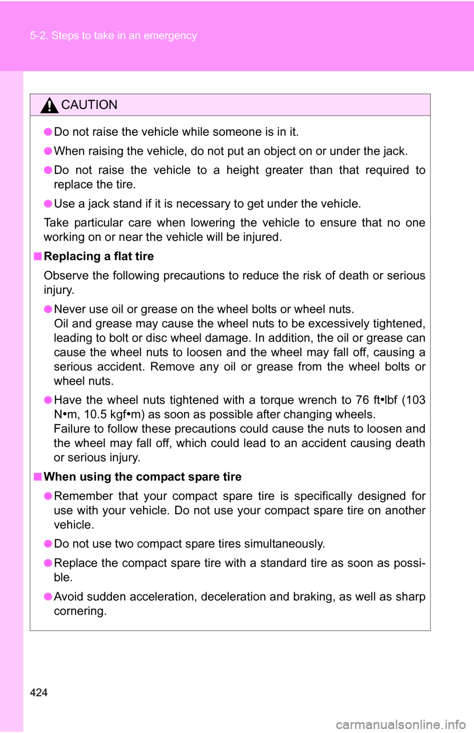 TOYOTA CAMRY HYBRID 2010 XV40 / 8.G Owners Manual 424 5-2. Steps to take in an emergency
CAUTION
●Do not raise the vehicle while someone is in it.
●When raising the vehicle, do not put an object on or under the jack.
●Do not raise the vehicle t TOYOTA CAMRY HYBRID 2010 XV40 / 8.G Owners Manual 424 5-2. Steps to take in an emergency
CAUTION
●Do not raise the vehicle while someone is in it.
●When raising the vehicle, do not put an object on or under the jack.
●Do not raise the vehicle t