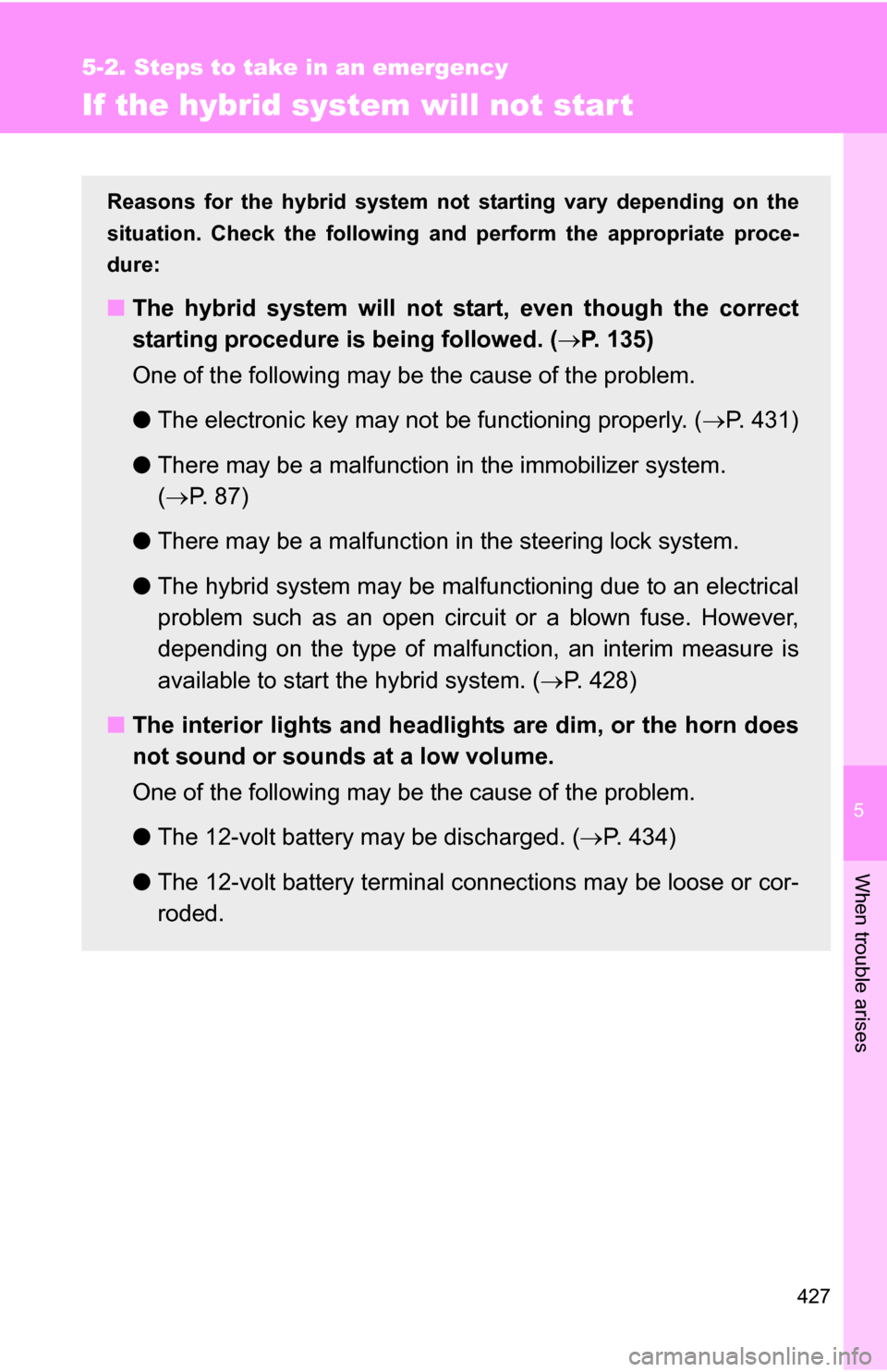 TOYOTA CAMRY HYBRID 2010 XV40 / 8.G Owners Manual 5
When trouble arises
427
5-2. Steps to take in an emergency
If the hybrid system will not start
Reasons for the hybrid system not starting vary depending on the
situation. Check the following and pe TOYOTA CAMRY HYBRID 2010 XV40 / 8.G Owners Manual 5
When trouble arises
427
5-2. Steps to take in an emergency
If the hybrid system will not start
Reasons for the hybrid system not starting vary depending on the
situation. Check the following and pe